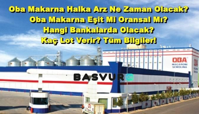 Oba Makarna Halka Arz Ne Zaman Olacak? Oba Makarna Eşit Mi Oransal Mı? Hangi Bankalarda Olacak? Kaç Lot Verir? Tüm Bilgiler!