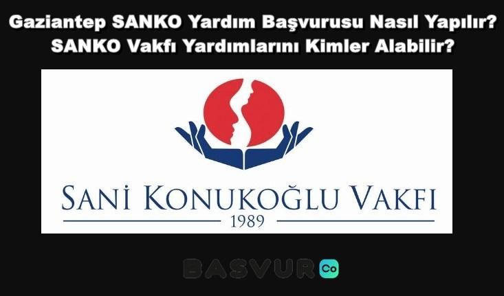 Gaziantep SANKO Yardım Başvurusu Nasıl Yapılır? SANKO Vakfı Yardımlarını Kimler Alabilir?