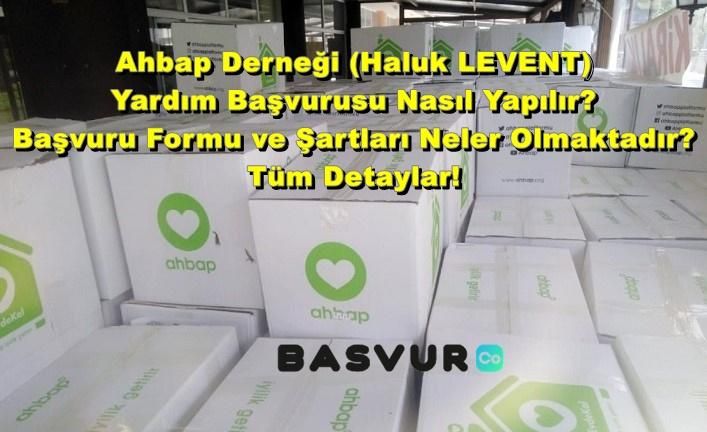 Ahbap Derneği Yardım (Haluk LEVENT Yardım) Başvurusu Nasıl Yapılır? Başvuru Formu ve Şartları Neler Olmaktadır? Tüm Detaylar!