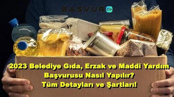 2023 Belediye Gıda, Erzak ve Maddi Yardım Başvurusu Nasıl Yapılır? Tüm Detayları ve Şartları!