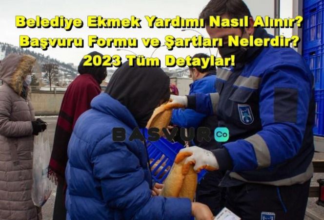 Belediye Ekmek Yardımı Nasıl Alınır? Başvuru Formu ve Şartları Nelerdir? 2023 Tüm Detaylar!