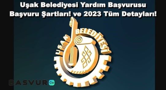 Uşak Belediyesi Yardım Başvurusu – Başvuru Şartları! ve 2023 Tüm Detayları!