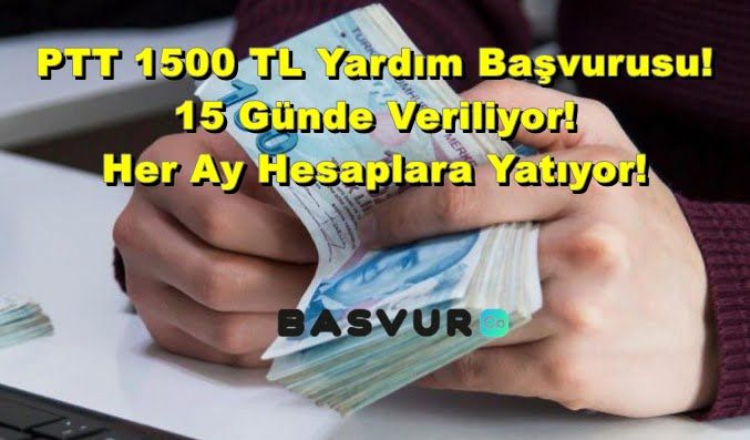 PTT 1500 TL Yardım Başvurusu! 15 Günde Veriliyor, Her Ay Hesaplara Yatıyor!