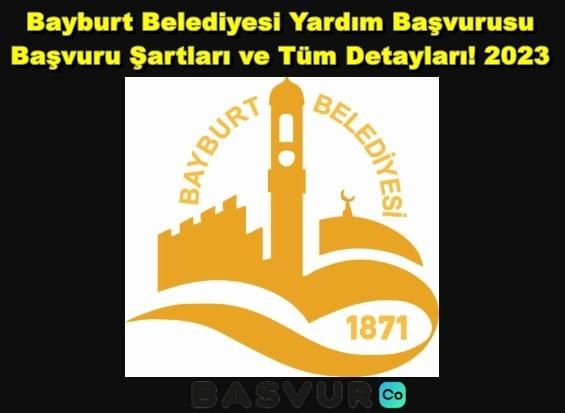 Bayburt Belediyesi Yardım Başvurusu – Başvuru Şartları ve Tüm Detayları! 2023