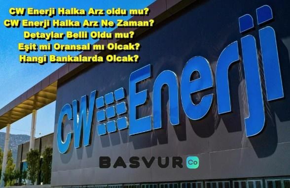 CW Enerji Halka Arz oldu mu? CW Enerji Halka Arz Ne Zaman? Detaylar Belli Oldu mu? Eşit mi Oransal mı Olcak? Hangi Bankalarda Olcak?