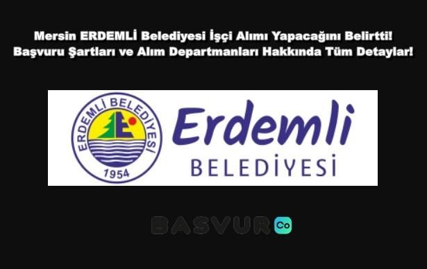 19-20 OCAK Mersin ERDEMLİ Belediyesi İşçi Alımı Yapacağını Belirtti! Başvuru Şartları ve Alım Departmanları Hakkında Tüm Detaylar!