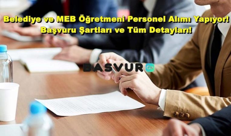 Belediye ve MEB Öğretmeni Personel Alımı Yapıyor! Başvuru Şartları ve Tüm Detayları!