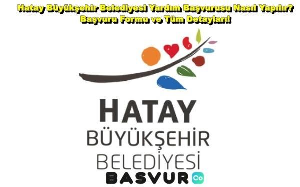 Hatay Büyükşehir Belediyesi Yardım Başvurusu Nasıl Yapılır? Başvuru Formu ve Tüm Detayları! 2023