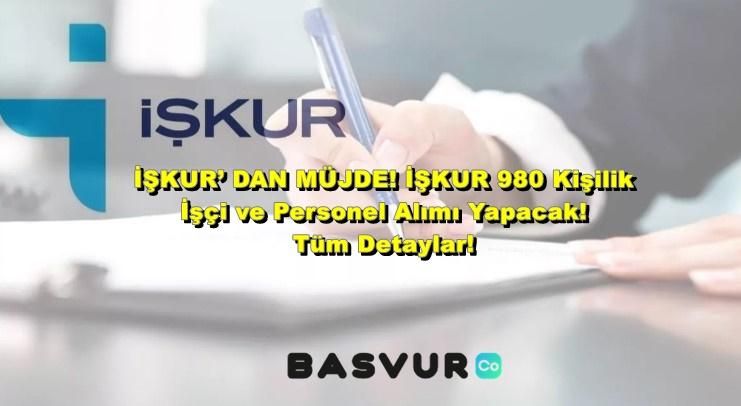 İŞKUR’ DAN MÜJDE! İŞKUR 980 Kişilik İşçi ve Personel Alımı Yapacak! Tüm Detaylar!