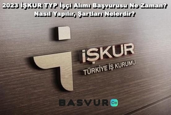 2023 İŞKUR TYP İşçi Alımı Başvurusu Ne Zaman? Nasıl Yapılır, Şartları Nelerdir?