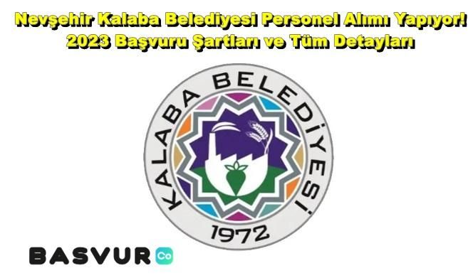 Nevşehir Kalaba Belediyesi Personel Alımı Yapıyor! 2023 Başvuru Şartları ve Tüm Detayları