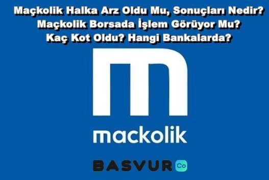 Maçkolik Halka Arz Oldu Mu, Sonuçları Nedir? Maçkolik Borsada İşlem Görüyor Mu? Kaç Kot Oldu? Hangi Bankalarda?
