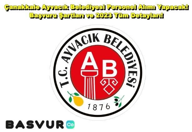 Çanakkale Ayvacık Belediyesi Personel Alımı Yapacak! Başvuru Şartları ve 2023 Tüm Detayları!