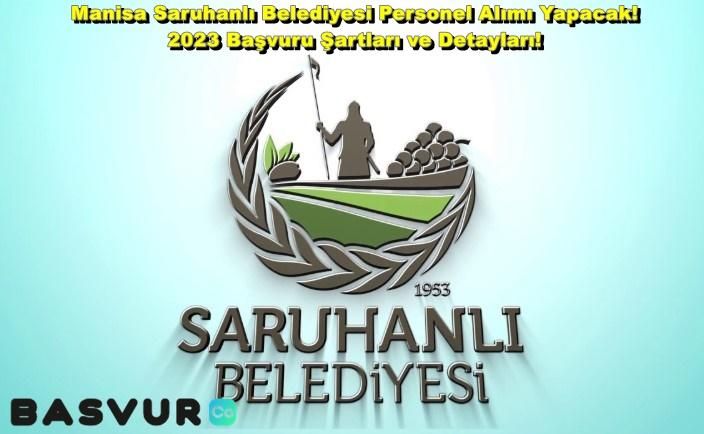 Manisa Saruhanlı Belediyesi Personel Alımı Yapacak! 2023 Başvuru Şartları ve Detayları!