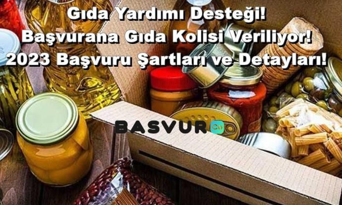 Gıda Yardımı Desteği! Başvurana Gıda Kolisi Veriliyor! 2024 Başvuru Şartları ve Detayları!