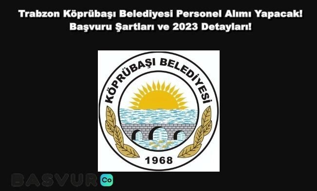 Trabzon Köprübaşı Belediyesi Personel Alımı Yapacak! Başvuru Şartları ve 2023 Detayları!