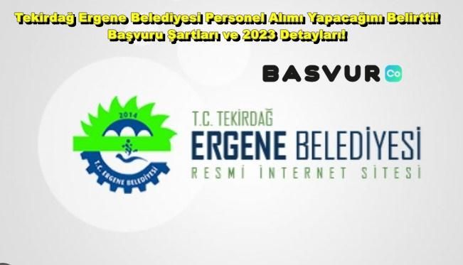 Tekirdağ Ergene Belediyesi Personel Alımı Yapacağını Belirtti! Başvuru Şartları ve 2023 Detayları!