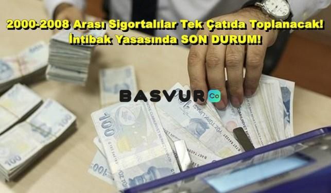 2000-2008 Arası Sigortalılar Tek Çatıda Toplanacak! İntibak Yasasında SON DURUM!