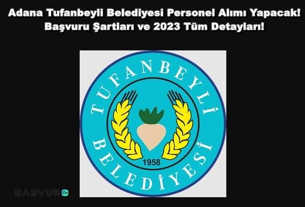 Adana Tufanbeyli Belediyesi Personel Alımı Yapacak! Başvuru Şartları ve 2023 Tüm Detayları!