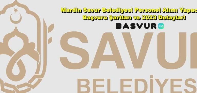 Mardin Savur Belediyesi Personel Alımı Yapacak! Başvuru Şartları ve 2023 Detaylar!