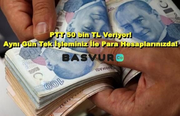 PTT 50 bin TL Veriyor! Aynı Gün Tek İşleminiz İle Para Hesaplarınızda!
