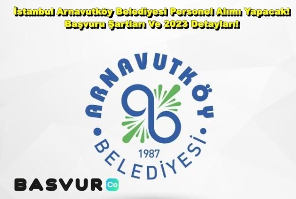İstanbul Arnavutköy Belediyesi Personel Alımı Yapacak! Başvuru Şartları Ve 2023 Detayları!