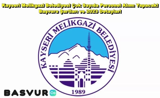 Kayseri Melikgazi Belediyesi Çok Sayıda Personel Alımı Yapacak! Başvuru Şartları ve 2023 Detaylar!
