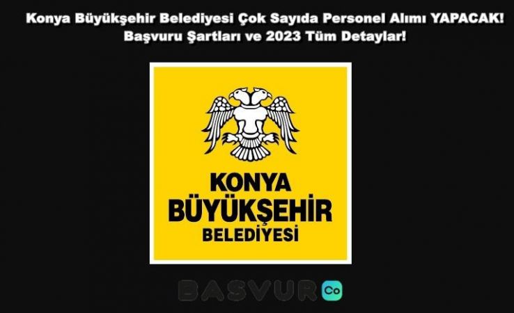 Konya Büyükşehir Belediyesi Çok Sayıda Personel Alımı YAPACAK! Başvuru Şartları ve 2023 Tüm Detaylar!