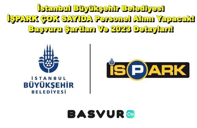 İstanbul Büyükşehir Belediyesi İSPARK ÇOK SAYIDA Personel Alımı Yapacak! Başvuru Şartları Ve 2023 Detayları!