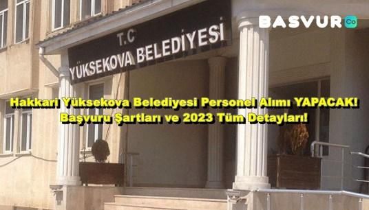 Hakkari Yüksekova Belediyesi Personel Alımı YAPACAK! Başvuru Şartları ve 2023 Tüm Detayları!