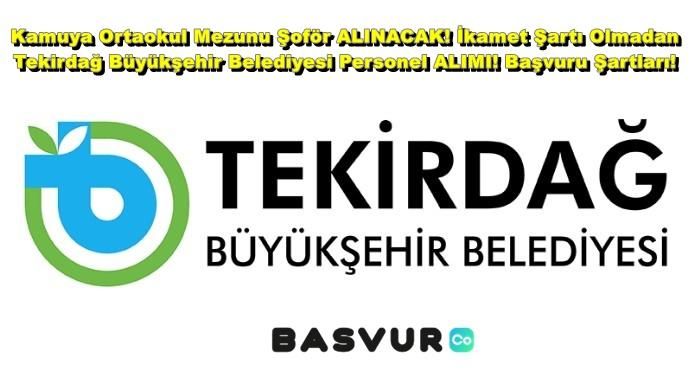 Kamuya Ortaokul Mezunu Şoför ALINACAK! İkamet Şartı Olmadan Tekirdağ Büyükşehir Belediyesi Personel ALIMI! Başvuru Şartları!