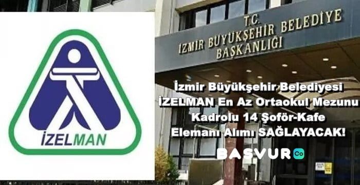 İzmir Büyükşehir Belediyesi İZELMAN En Az Ortaokul Mezunu Kadrolu 14 Şoför-Kafe Elemanı Alımı SAĞLAYACAK!