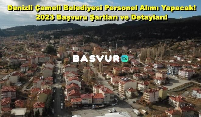 Denizli Çameli Belediyesi Personel Alımı Yapacak! 2023 Başvuru Şartları ve Detayları!