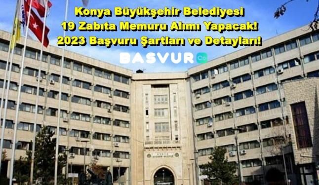 Konya Büyükşehir Belediyesi 19 Zabıta Memuru Alımı Yapacak! 2023 Başvuru Şartları ve Detayları!