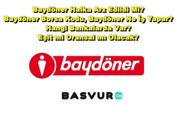 Baydöner Halka Arz Edildi Mi? Ne Zaman Olacak? Baydöner Borsa Kodu, Baydöner Ne İş Yapar? Hangi Bankalarda Var? Eşit mi Oransal mı Olacak?