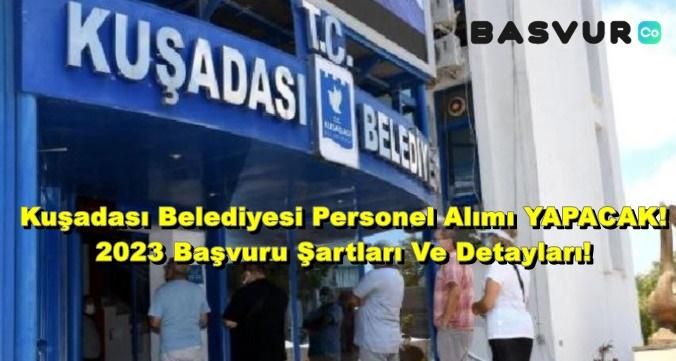 Kuşadası Belediyesi Personel Alımı YAPACAK! 2023 Başvuru Şartları Ve Detayları!