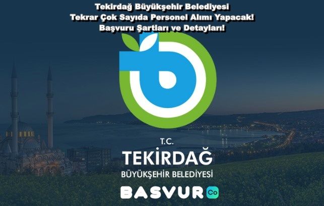 Tekirdağ Büyükşehir Belediyesi Tekrar Çok Sayıda Personel Alımı Yapacak! 2023 Başvuru Şartları ve Detayları!