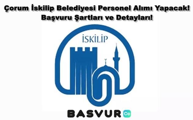Çorum İskilip Belediyesi Personel Alımı Yapacak! 2023 Başvuru Şartları ve Detayları!