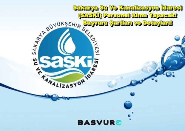 Sakarya Su Ve Kanalizasyon İdaresi (SASKİ) Personel Alımı Yapacak! 2023 Başvuru Şartları ve Detayları!