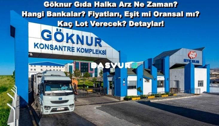 Göknur Gıda Halka Arz Ne Zaman? Hangi Bankalar? Fiyatları, Eşit mi Oransal mı? Kaç Lot Verecek? Detaylar!