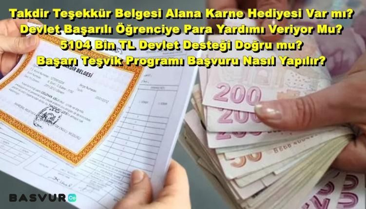 Takdir Teşekkür Belgesi Alana Karne Hediyesi Var mı? Devlet Başarılı Öğrenciye Para Yardımı Veriyor Mu? 5104 Bin TL Devlet Desteği Doğru mu? Başarı Teşvik Programı Başvuru Nasıl Yapılır?