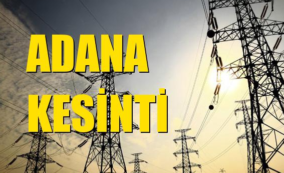 22 Haziran Perşembe Adana Elektrik Kesintisi Yaşanacak! Adana’da Elektrik Kesintisi Yaşanacak Bölgeleri Öğren!