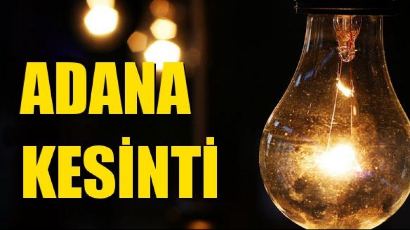10 Haziran Cumartesi Adana Elektrik Kesintisi Yaşanacak! Adana’da Elektrik Kesintisi Yaşanacak Bölgeler