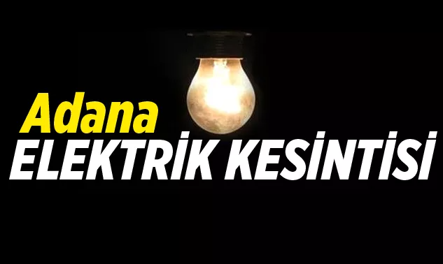 14 Haziran Çarşamba Adana Elektrik Kesintisi Yaşanacak! Adana’da Elektrik Kesintisi Yaşanacak Yerler Sorgula!