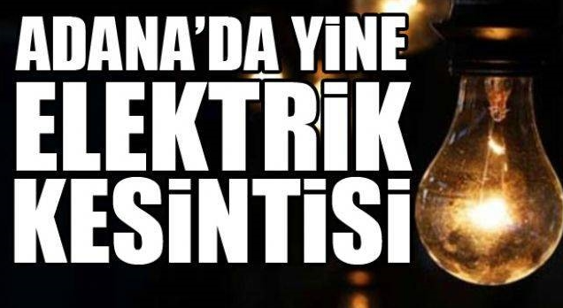 Yarın Yine Adana’da Elektrik Kesintisi Yaşanacak! Adana’da Elektrik Kesintisi Yaşanacak Bölgeler