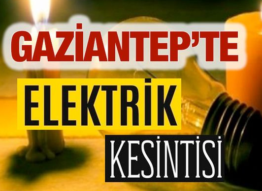 23 Haziran Cuma Gaziantep Elektrik Kesintisi Yaşanacak! Elektrik Kesintisi Yaşanacak Bölgeler Neresi?