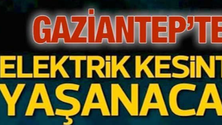 Gaziantep Elektrik Kesintisi Yaşanacak! 11 Haziran Pazar Elektrik Kesintisi Yaşanacak Bölgeler