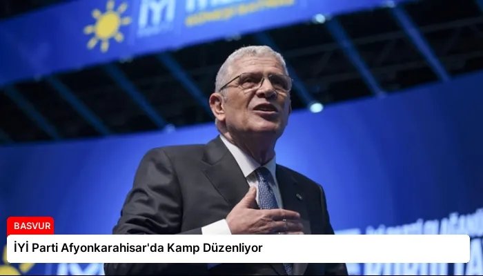 İYİ Parti Afyonkarahisar’da Kamp Düzenliyor