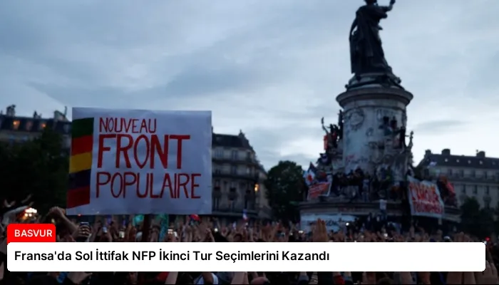 Fransa’da Sol İttifak NFP İkinci Tur Seçimlerini Kazandı
