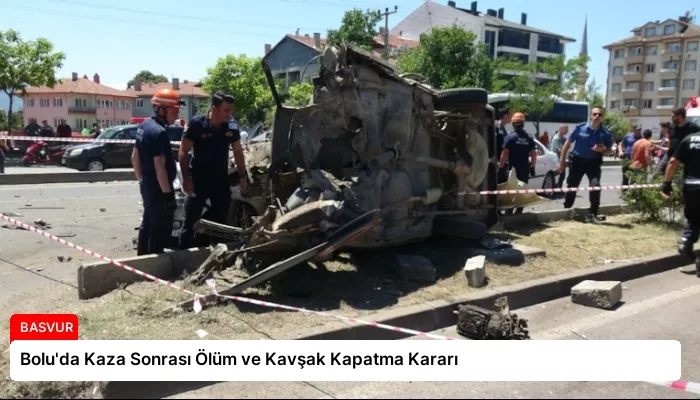 Bolu’da Kaza Sonrası Ölüm ve Kavşak Kapatma Kararı